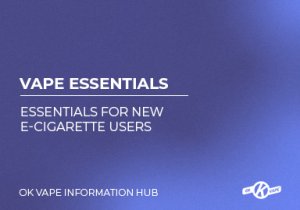 Essentials For New E-Cigarette Users