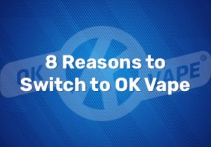 8 Reasons to Switch to OK Vape