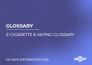E-Cigarette & Vaping Glossary
