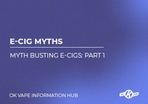 Myth Busting E Cigs Part One