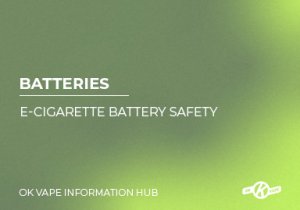 E-Cigarette & Vape Battery Safety