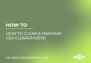 How To Clean & Maintain CE4 Clearomizers