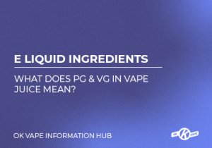 E Liquid Ingredients What Does PG & VG In Vape Juice Mean
