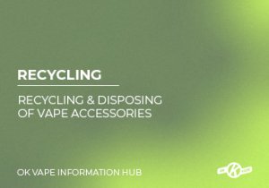 Recycling & Disposing of Vape Batteries & Accessories