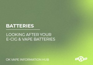 Looking After Your Vape & E-Cig Batteries
