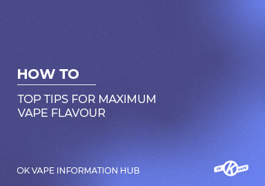 Top Tips for Maximum Vape Flavour, Information