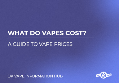 What Do Vapes Cost? A guide to vape prices