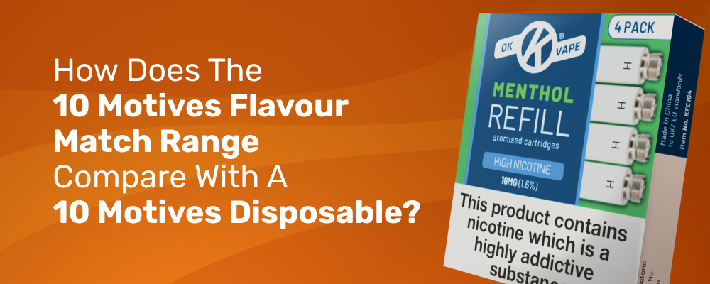 How Does the 10 Motives Flavour Match Range Compare with a 10 Motives Disposable
