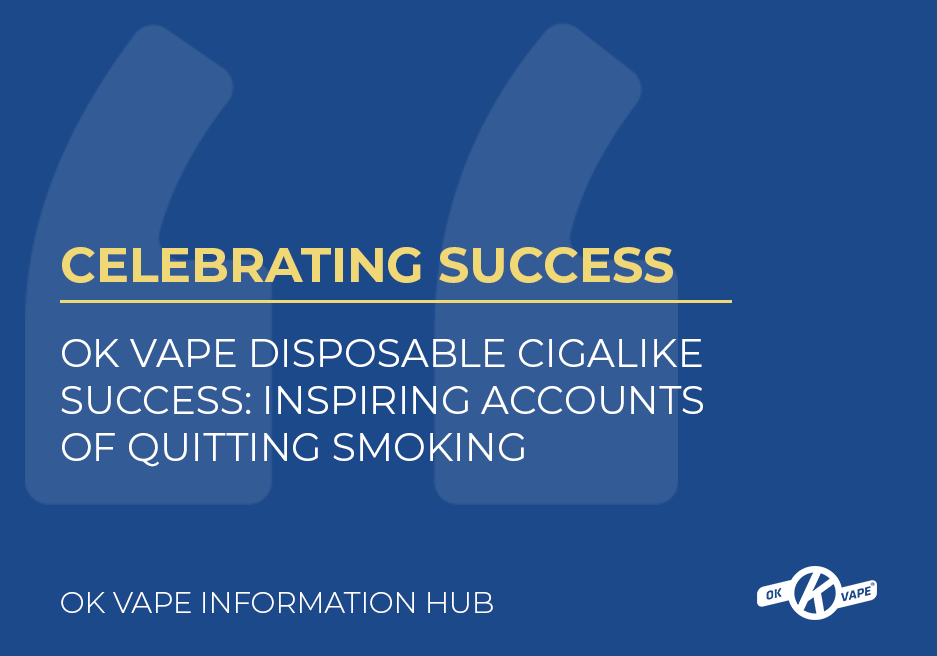 OK Vape Disposable Cigalike Success Inspiring Accounts of Quitting Smoking