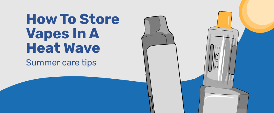 How to store vapes in a heat wave