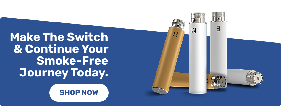 Make the switch & continue your smoke-free journey today.
