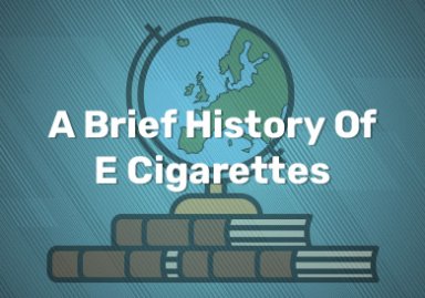A Brief History Of E Cigarettes