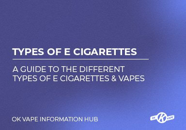 A guide to different types of E Cigarette Vapes