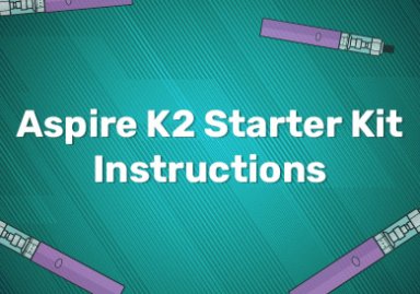 Aspire K2 Starter Kit Instructions