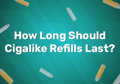 How Long Should Cigalike Refills Last?