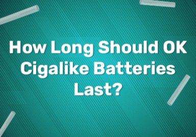 How Long Should OK Cigalike E-Cig Batteries Last
