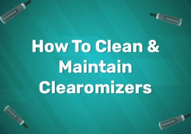 How To Clean & Maintain Clearomizers