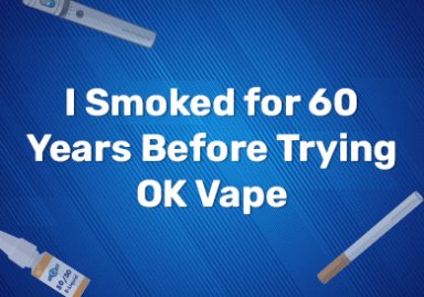 I Smoked for 60 Years Before Trying OK Vape