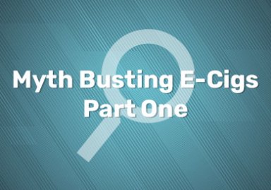 Myth Busting E Cigs Part One