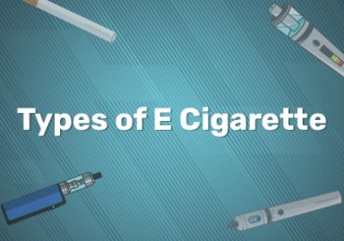Types of E Cigarette