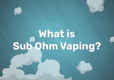 What is Sub Ohm Vaping?
